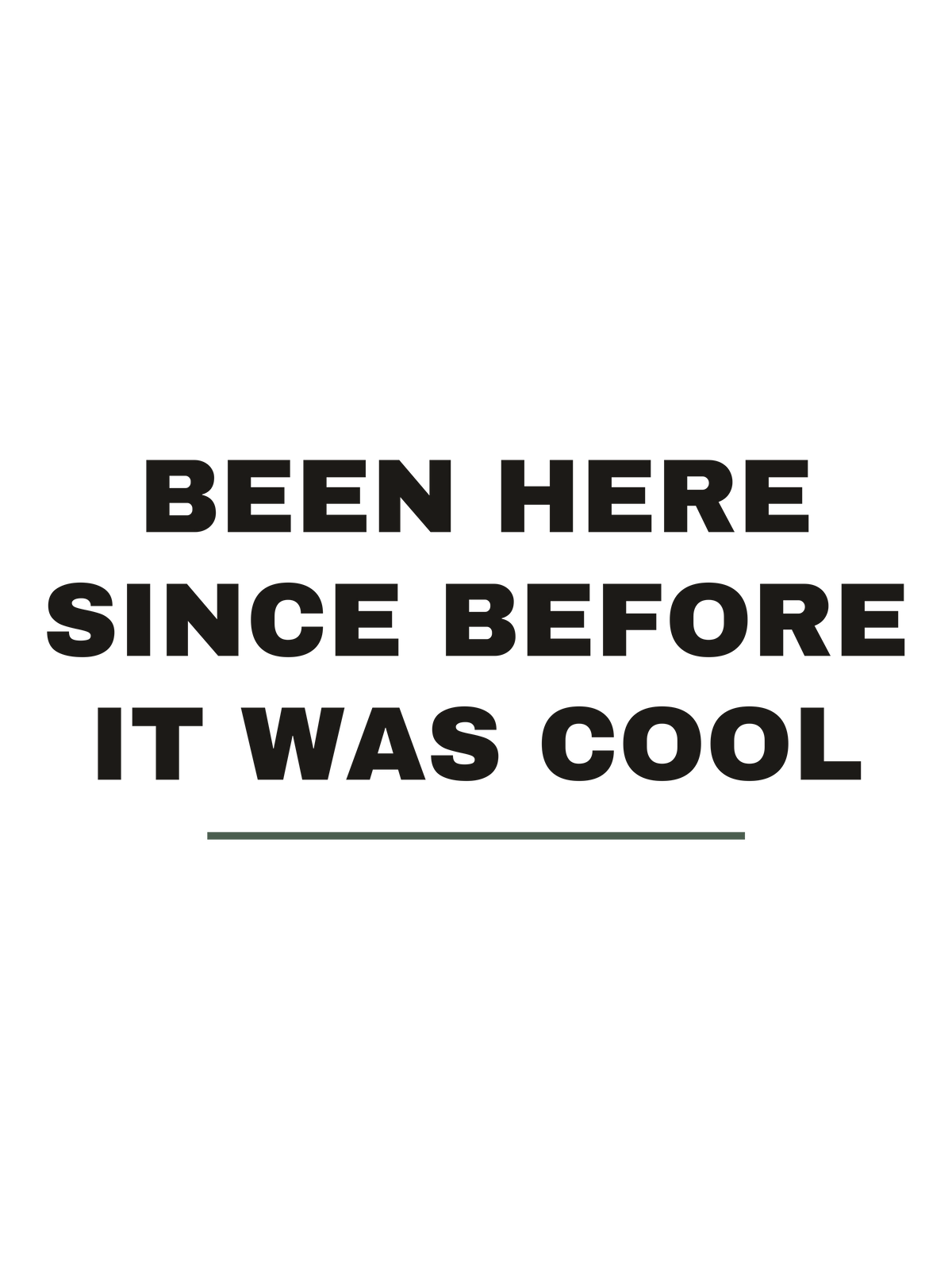 Been Here Since Before It Was Cool print file