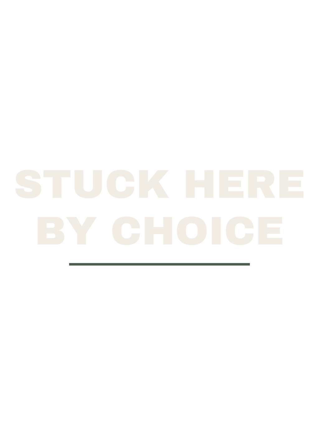 Stuck Here By Choice