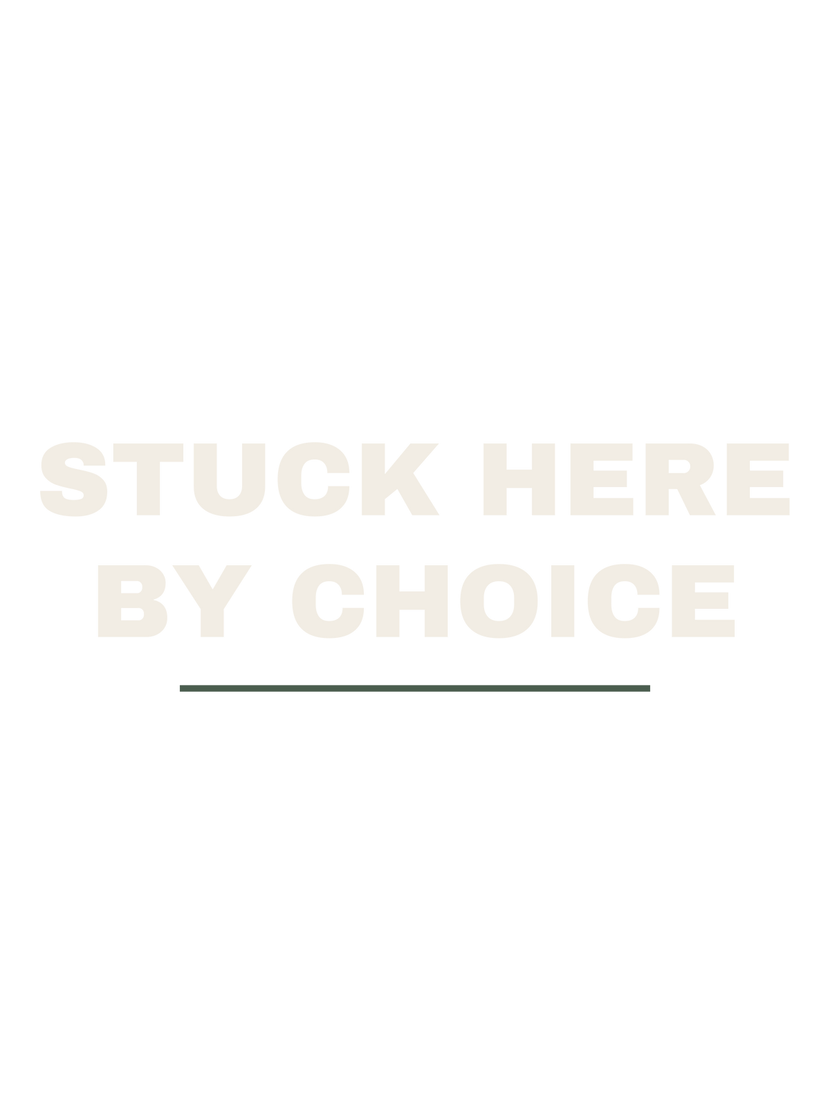 Stuck Here By Choice
