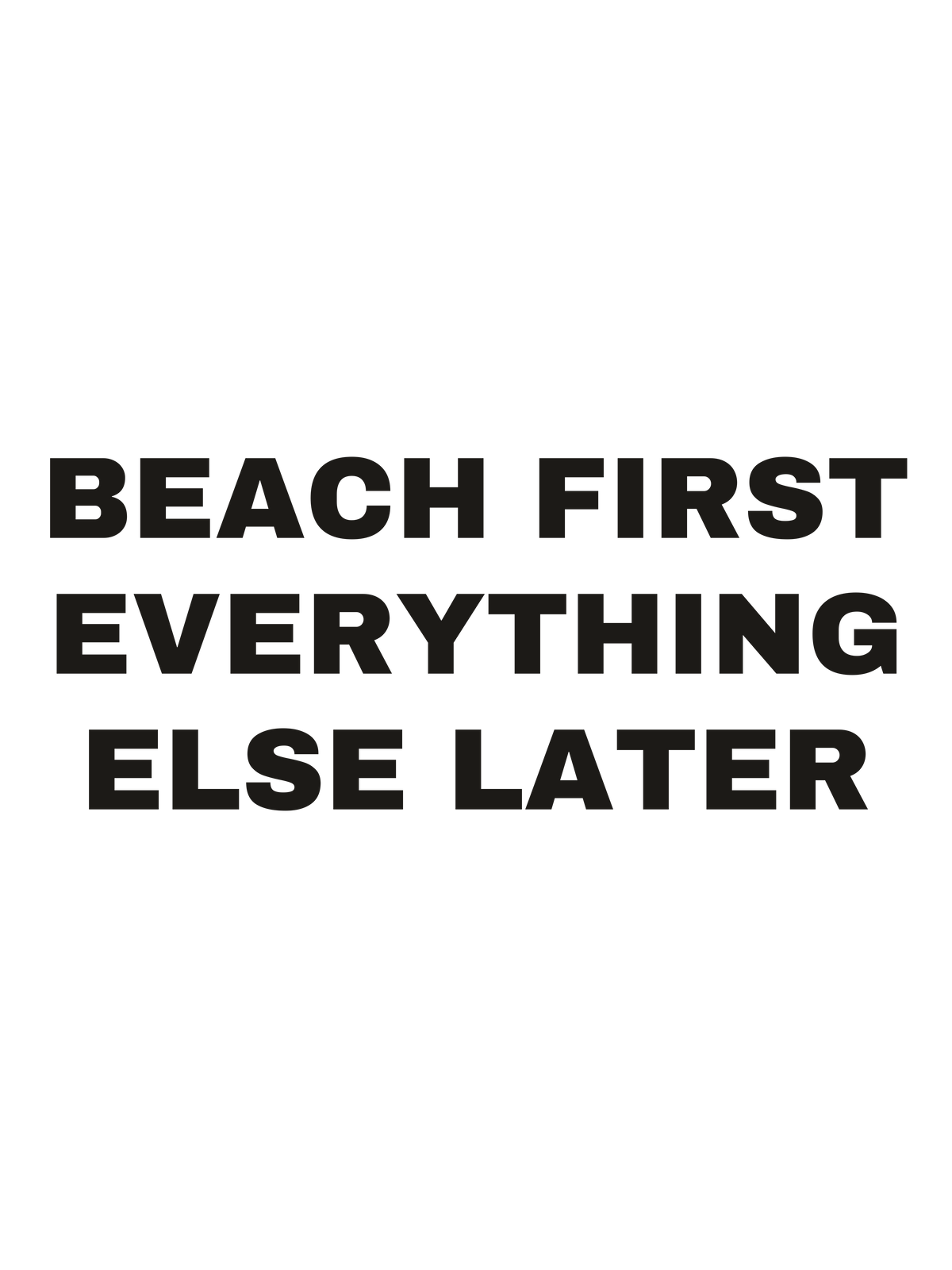 Beach First Everything Else Later print file