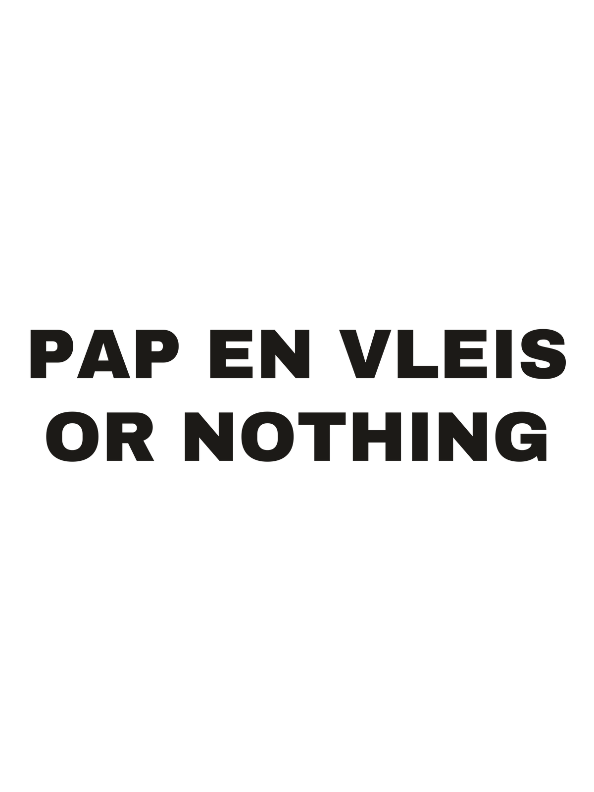 Pap En Vleis Or Nothing print file